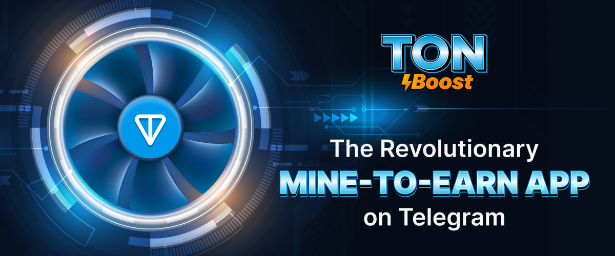 Ton Boost Announces Launch of New Mine-to-Earn App on Telegram