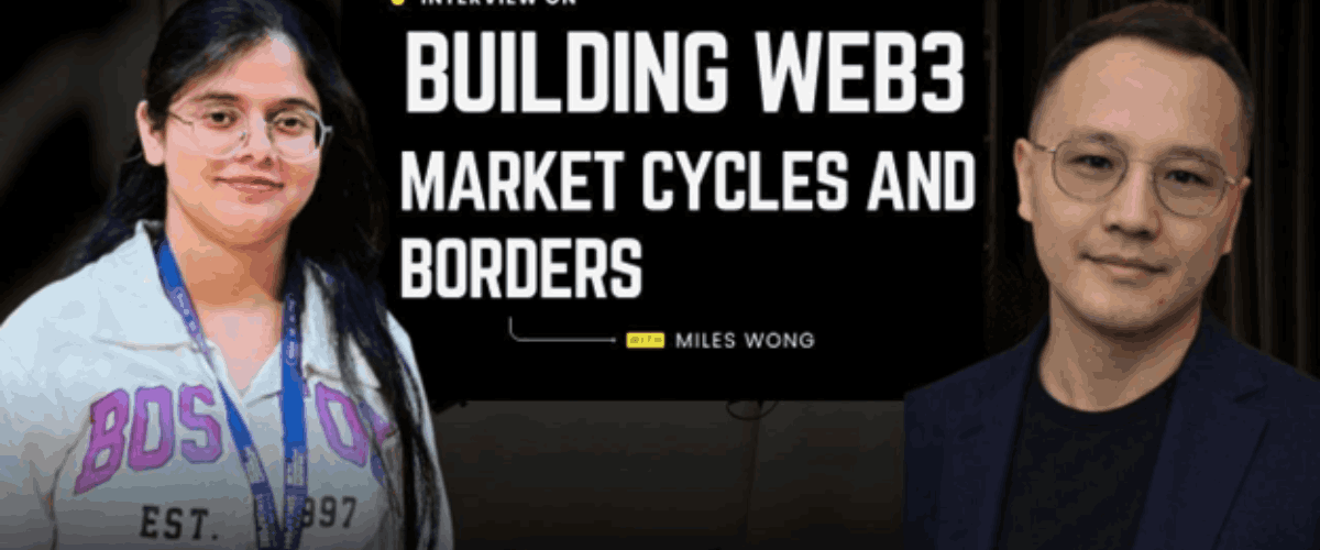 Building Web3 Across Market Cycles and Borders: A Conversation with Miles Wong