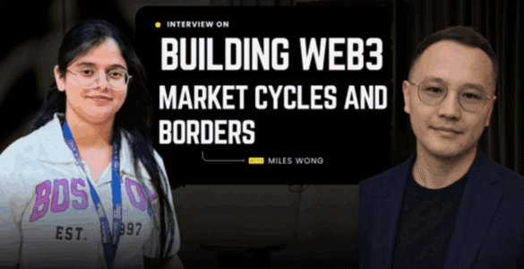 Building Web3 Across Market Cycles and Borders: A Conversation with Miles Wong